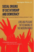 Social Origins of Dictatorship and Democracy: Lord And Peasant In The Making Of The Modern World