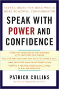 Speak With Power and Confidence: Tested Ideas For Becoming A More Powerful Communicator