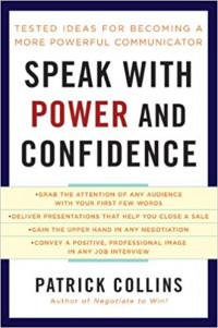 Speak With Power and Confidence: Tested Ideas For Becoming A More Powerful Communicator