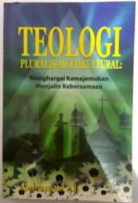 Teologi Pluralis-multikultural: Menghargai Kemajemukan Menjalin Kebersamaan