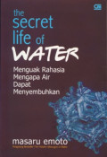 The Secret Life Of Water: Menguak Rahasia Mengapa Air Dapat Menyembuhkan