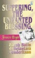 Suffering, The Unwanted Blessing = Ziarah Batin Di Belantara Penderitaan