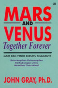 Mars & Venus Together Forever = Mars dan Venus Bersatu Selamanya: Keterampilan Menjalin Relasi untuk Membinan Cinta Abadi