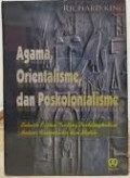 Agama, Orientalisme, dan Poskolonialisme: Sebuah Kajian Tentang Pertelingkahan Antara Rasionalitas dan Mistik