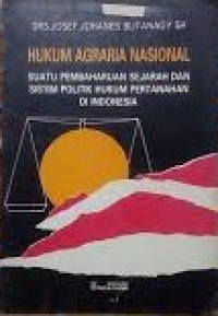 Hukum Agraria Nasional: Suatu Pembaharuan Sejarah dan Sistim Politik Hukum Pertahanan Di Indonesia