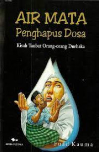 Air Mata Penghapus Dosa: Kisah Taubat Orang-orang Durhaka