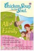 Chicken Soup For The Soul All In The Family = 101 Kisah Tentang Keluarga-keluarga Yang Lucu, Unik, Menyentuh, dan Luar Biasa