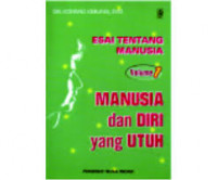 Esai Tentang Manusia Volume 1: Manusia dan Diri Yang Utuh