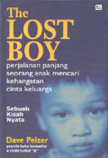 The Lost Boy = Perjalanan Panjang Seorang Anak Mencari Kehangatan Cinta Keluarga. Sebuah Kisah Nyata