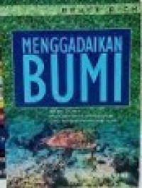 Menggadaikan Bumi: Bank Dunia, Pemiskinan Lingkungan dan Krisis Pembangunan