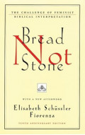 Bread Not Stone : The Challenge of Feminist Biblical Interpretation