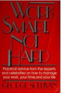 Work Smart Not Hard : Practical Advice from the Experts and Celebrities on How to Manage Your Work, your Time and Your Life