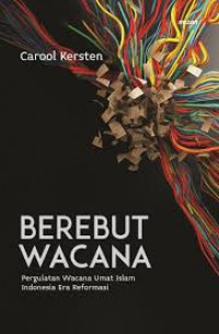 Berebut Wacana: Pergulatan Wacana Umat Islam Indonesia Era Reformasi