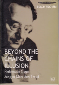 Beyond The Chains of Illusion = Pertemuan Saya dengan Marx dan Freud