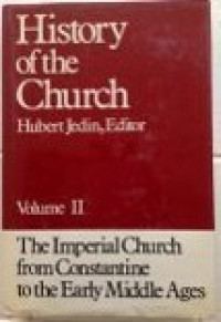 History of the Church Volume II : The imperial Church from Constantine to the Early Middle Ages