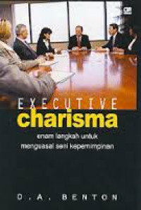 Executive Charisma : Enam Langkah untuk Menguasai Seni Kepemimpinan