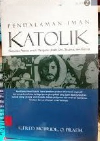 Pendalaman Iman Katolik: Tuntunan Praktis Untuk Mengenal Allah, Diri, Sesama, dan Gereja. Jilid 2