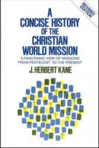 A Concise Historyof the Christian World Mission : A Panoramic View of Missions from Pentecost to the Present