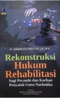 Rekonstruksi Hukum Rehabilitasi bagi Pecandu dan Korban Penyalah Guna Narkotika