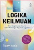 Logika Keilmuan : Ilmu Silogisme dan Induksi untuk Membangun Argumen-Argumen