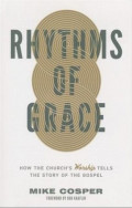 Rhythms of Grace : How the Church's Worship Tells the Story of the Gospel