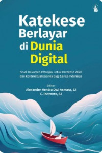 Katekese Berlayar di Dunia Digital : Studi Dokumen Petunjuk untuk Katekese 2020 dan Kontekstualisasinya bagi Gereja Indonesia