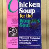 Chicken Soup for the Woman's Soul: 77 Kisah Untuk Membuka Hati dan Mengobarkan Kembali Semangat Wanita