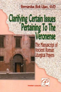 Clarifying Certain Issues Pertaining to The Veronense: The Manuscript of Ancient Roman Liturgical Prayers