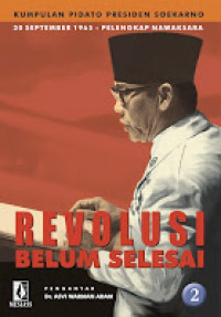 Revolusi Belum Selesai Jilid 2: Kumpulan Pidato Presiden Soekarno 30 September 1965 - Pelengkap Nawaksara