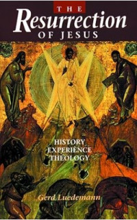 The Resurrection of Jesus Christ : History Experience Theology