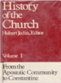 History of the Church Volume I : From the Apostolic Community to Constantine