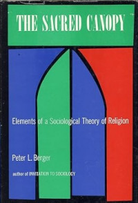 The Sacred Canopy : Elements of a Sociological Theory of Religion