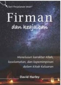 Firman dan Keajaiban : Menelusuri Karakter Allah, Keselamatan dan Kepemimpinan dalam Kitab Keluaran