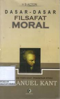 Image of Dasar-dasar Filsafat Moral: Elaborasi Terhadap Pemikiran Etika Immanuel Kant
