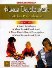 Human Development (Psikologi Perkembangan): Bagian I s/d IV Awal Kehidupan, Masa Kanak-kanak Awal, Masa Kanak-kanak Pertengahan, Masa Kanak-kanak Akhir