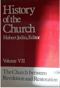 History of the Church Volume VII : The Church Between Revolution and Restoration