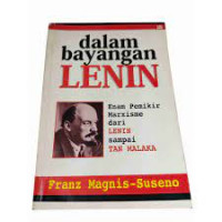 Dalam Bayangan Lenin: Enam Pemikir Marxisme Dari Lenin Sampai Tan Malaka