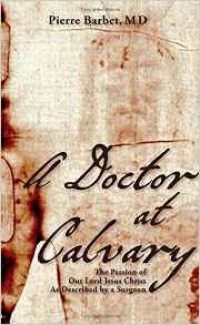 A Doctor at Calvary: The Passion of Our Lord Jesus Christ