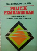 Politik Pembangunan: Sebuah Analisis Konsep, Arah dan Strategi