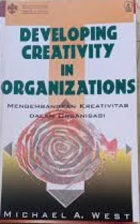 Developing Creativity In Organizations = Mengembangkan Kreativitas Dalam Organisasi