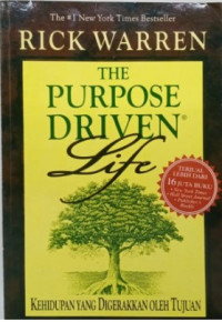 The Purpose Driven Life = Kehidupan yang Digerakan oleh Tujuan