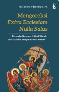 Mengoreksi Extra Ecclesiam Nulla Salus : Dinamika Gagasan Inklusif Gereja dari Abad III Sampai Konsili Vatikan II