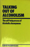 Talking Out of Alcoholism: The Self-Help Process of Alcoholics Anonymous