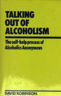 Talking Out of Alcoholism: The Self-Help Process of Alcoholics Anonymous