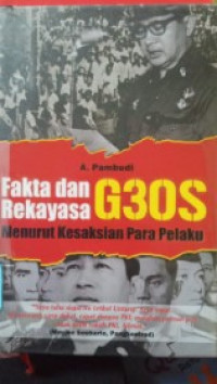 Fakta dan Rekayasa G30S Menurut Kesaksian Para Pelaku