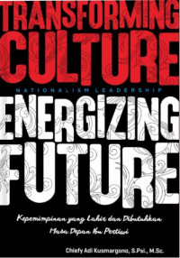 Nationalism Leadhership : Transforming Culture Energizing Future = Kepemimpinan yang Lahir dan Dibutuhkan Masa Depan Ibu Pertiwi