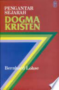 Pengantar Sejarah Dogma Kristen: Dari Abad Pertama Sampai Dengan Masa Kini
