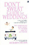 Don't Sweat Guide for Weddings: Jangan Meributkan Masalah Kecil Buat Para Calon Pengantin. Kiat Mendapatkan Lebih Banyak Kenikmatan Pada Hari Pernikahan