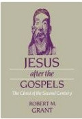 Jesus After The Gospels: The Christ of the Second Century