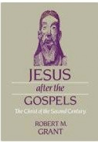 Jesus After The Gospels: The Christ of the Second Century